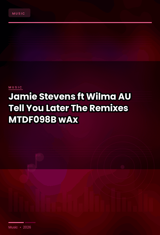 Jamie_Stevens_ft._Wilma_AU_-Tell_You_Later_The_Remixes_-_MTDF098B_-WEB-2026-wAx