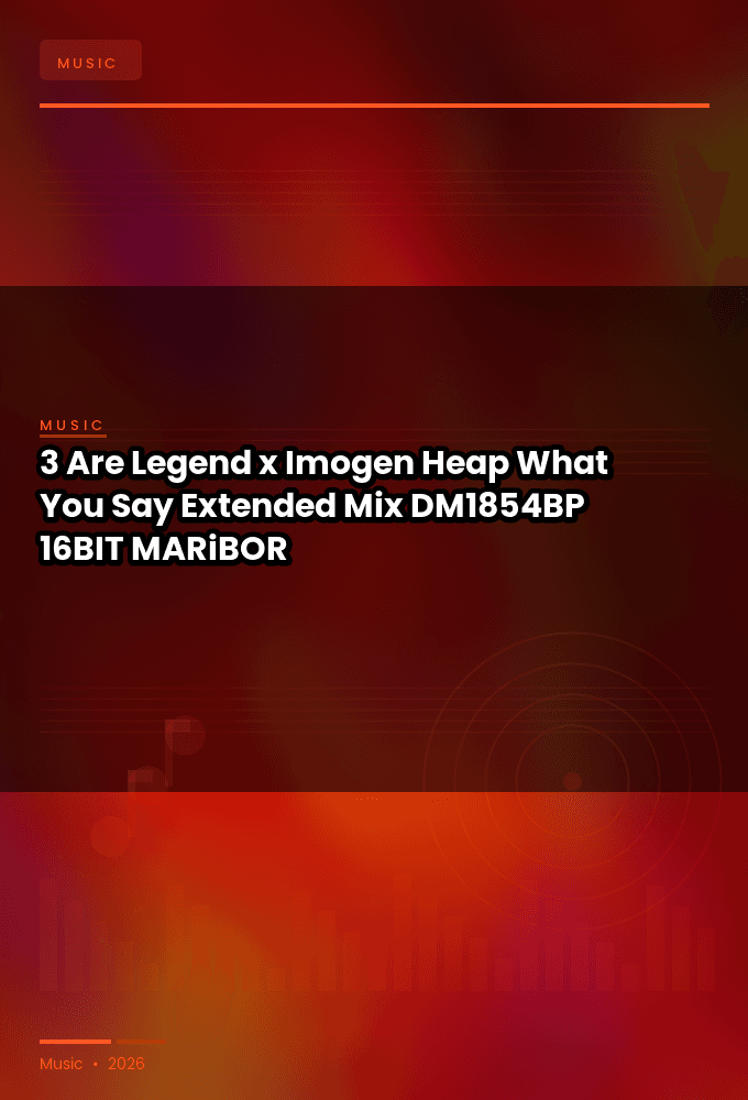 3_Are_Legend_x_Imogen_Heap-What_You_Say_Extended_Mix_-_DM1854BP_-SINGLE-16BIT-WEB-FLAC-2026-MARiBOR