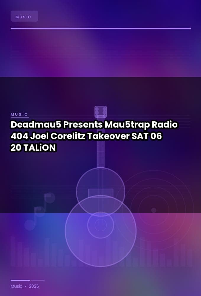 Deadmau5_-_Presents_Mau5trap_Radio_404_Joel_Corelitz_Takeover-SAT-06-20-2026-TALiON