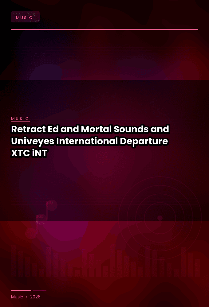 Retract-Ed_and_Mortal_Sounds_and_Univeyes-International_Departure-SINGLE-WEB-2024-XTC_iNT